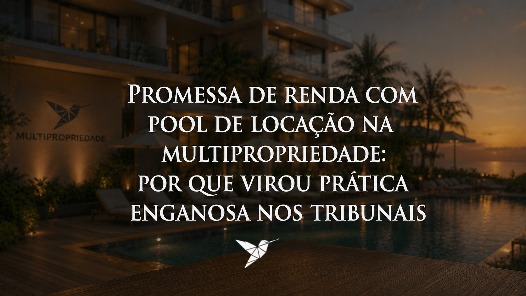 Promessa de Renda com Pool de Locação na Multipropriedade: Por Que Virou Prática Enganosa nos Tribunais